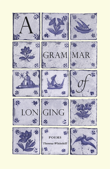 Grammar of Longing: poetry, Theresa Whitehill