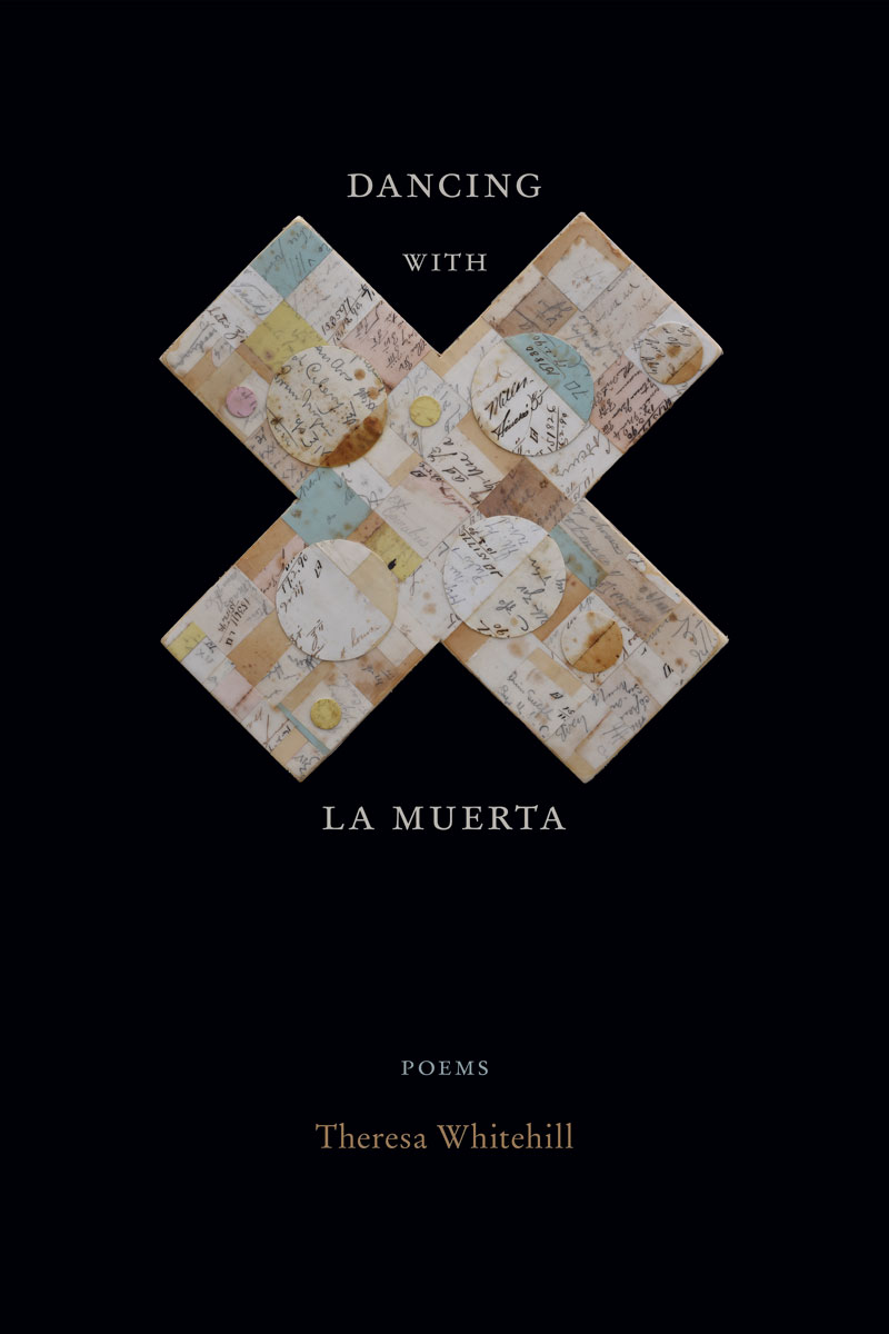 Dancing with La Muerta, Poems by Theresa Whitehill